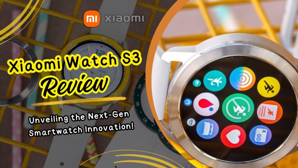 Xiaomi Watch S3 Review : Unveiling the Next-Gen Smartwatch Innovation!